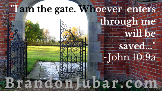 I am the gate. Whoever enters through me will be saved.