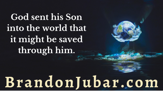 God sent his Son into the world that it might be saved through Him.