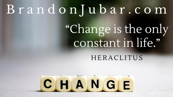 "Change is the only constant in life." Heraclitus (Greek Philosopher)